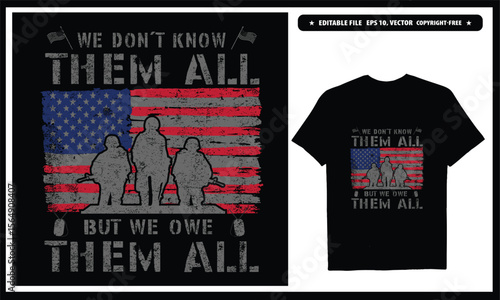 We don't know them but we owe them all  American veteran. Vector graphics t-shirt design.