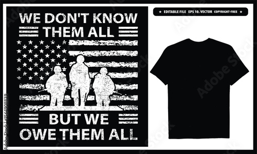 We don't know them but we owe them all  American veteran. Vector graphics t-shirt design.