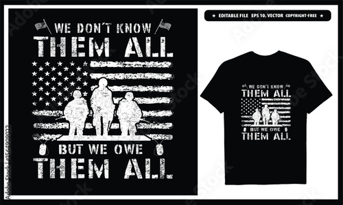 We don't know them but we owe them all  American veteran. Vector graphics t-shirt design.