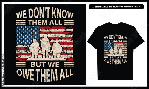 We don't know them but we owe them all  American veteran. Vector graphics t-shirt design.