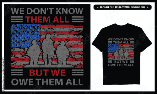 We don't know them but we owe them all  American veteran. Vector graphics t-shirt design.