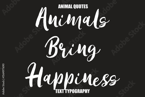 Animals Bring Happiness Text typography Animal Quotes