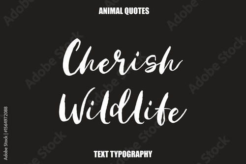 Cherish Wildlife Text typography Animal Quotes