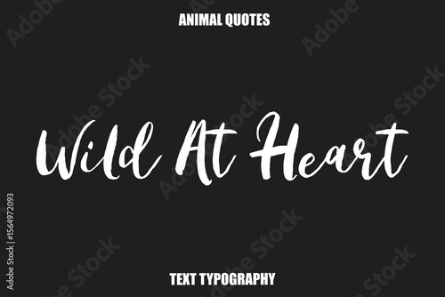 Wild At Heart Text typography Animal Quotes