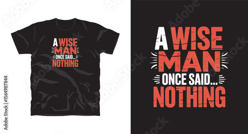 A wise man once said nothing motivational typography t-shirt design, inspirational quote, motivational slogan for fitness, life, success, positive mindset, t-shirt design