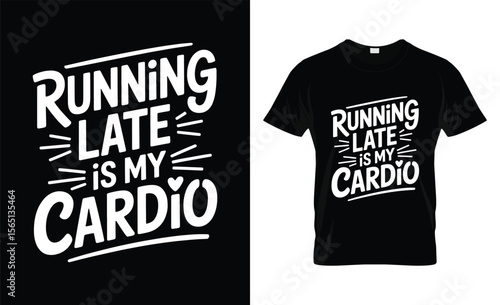 Running late is my cardio funny slogan t shirt design