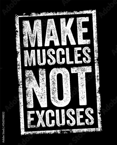 Make Muscles Not Excuses - motivational phrase that encourages action and determination over hesitation and rationalization, text concept stamp