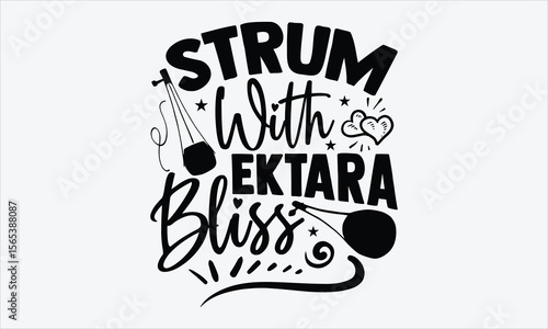 Strum With Ektara Bliss- Ektara T-shirt Design, calligraphy typography graphic, handwritten vector lettering, white background, for apparel prints, artistic and unique