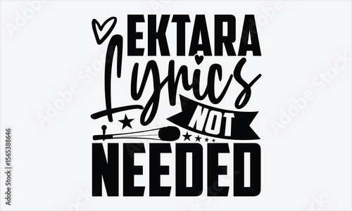 Ektara Lyrics Not Needed- Ektara T-shirt Design, musical vibe calligraphy typography, vector hand lettering isolated on white, perfect for ethnic folk design fashion
