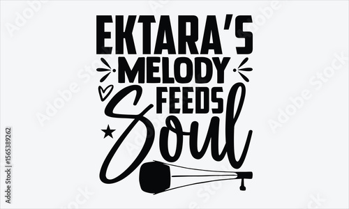 Ektara’s Melody Feeds Soul- Ektara T-shirt Design, vector hand lettering, calligraphy inspired by folk music, white background, for bohemian and cultural t-shirt prints