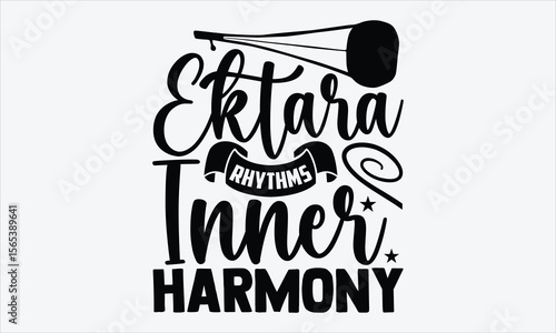 Ektara Rhythms Inner Harmony- Ektara T-shirt Design, hand lettering in ethnic calligraphy style, isolated typography for fashion prints, inspired by folk string music