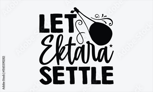 Let Ektara Settle- Ektara T-shirt Design, minimalist vector typography, clean calligraphy lettering isolated on white, for traditional themed t-shirt designs