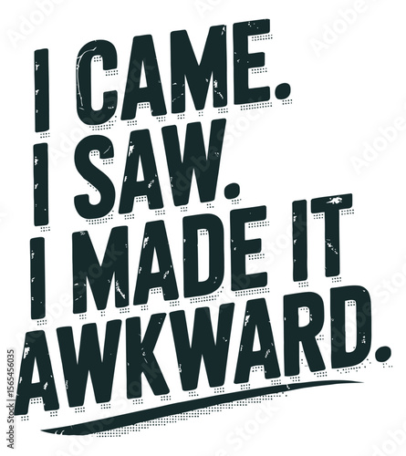 Humorous quote i came i saw i made it awkward sarcastic typography design.
