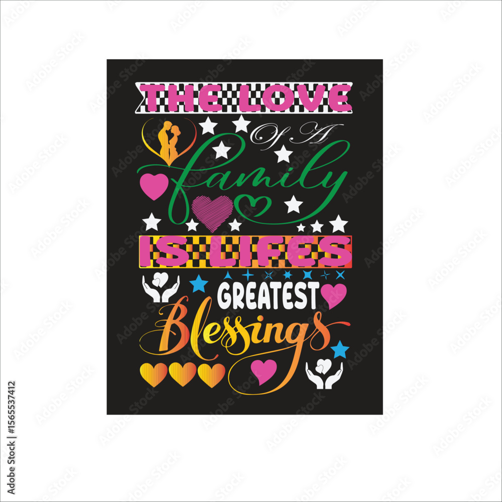 Fototapeta premium TYPOGRAPHY T-SHIRT DESIGN ABOUT FAMILY LOVE ,THE LOVE OF A FMILY IS LIFES GREATEST BLESSING