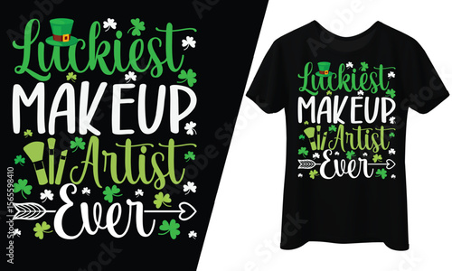 Luckiest Makeup Artist Ever, St. Patrick’s Day, T-Shirt Design.