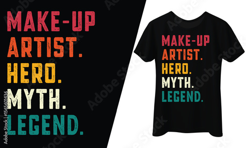 Makeup Artist, Hero, Myth, Legend, T-Shirt Design.