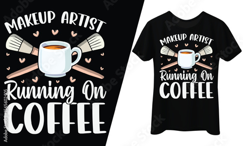  Makeup Artist Running On Coffee, T-Shirt Design.