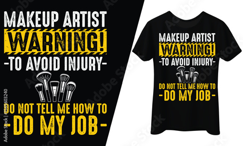 Makeup Artist Warning! Do Not Tell Me How to Do My Job, T-Shirt Design.