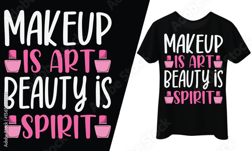 Makeup is Art Beauty is Spirit, T-Shirt Design.