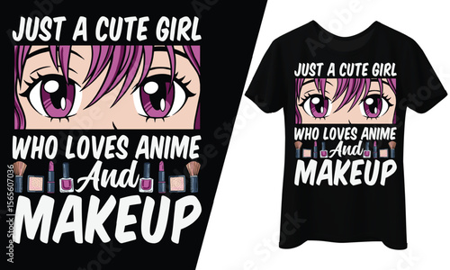 Just a Cute Girl Who Loves Anime and Makeup, T-Shirt Design.