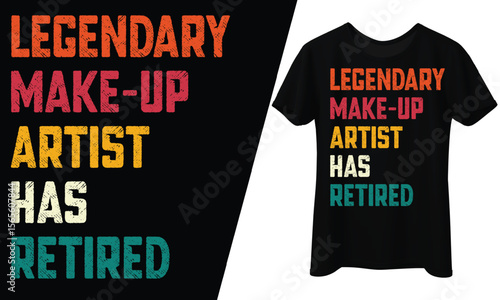 Legendary Makeup Artist Has Retired, T-Shirt Design.