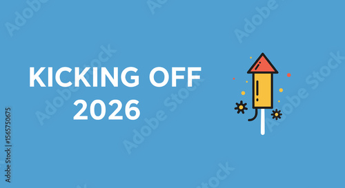 KICKING OFF 2026. New Year celebration concept with firework rocket illustration on a blue background.