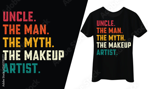 Uncle, The Man ,The Myth ,The Makeup, Artist, T-Shirt Design.