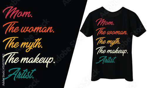 Mom, The Woman, The Myth, The Makeup Artist, T-Shirt Design.
