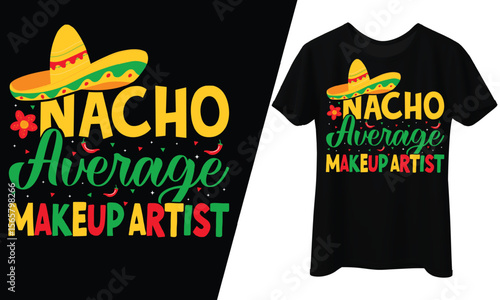 Nacho Average Makeup Artist, T-Shirt Design.
