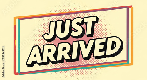 Just arrived announcement with colorful frame and halftone pattern