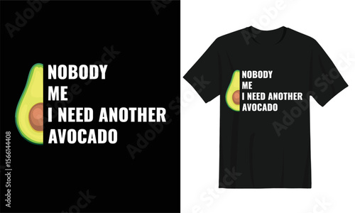 Avocado t-shirt design for avocado lover. No body me I need another avocado quote.
