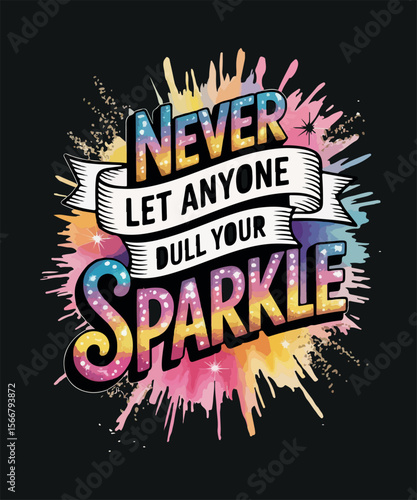Never let anyone dull your sparkle