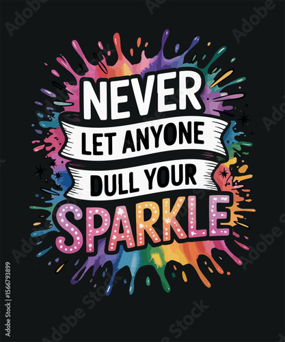 Never let anyone dull your sparkle