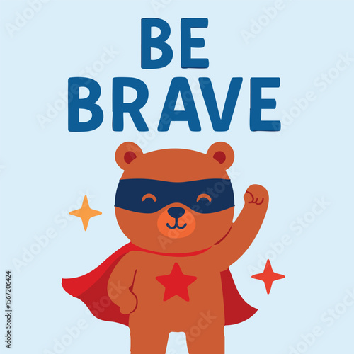 A teddy bear dressed in a cape and mask encourages you to be brave