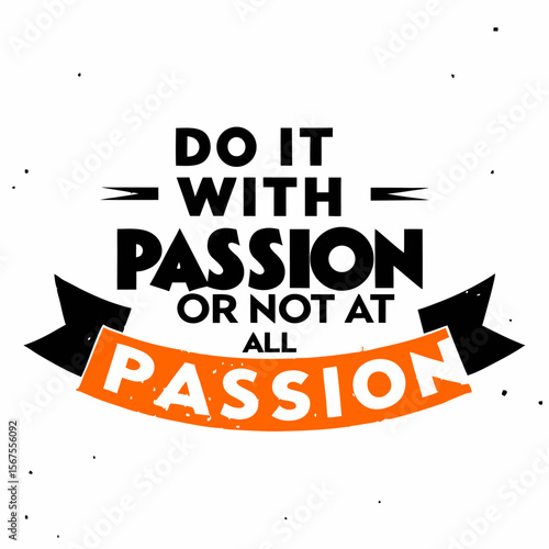 Motivational Quote Do it With Passion or Not at All Passionate Living