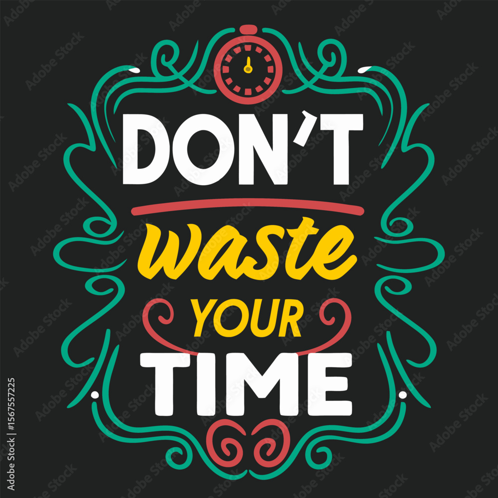 Obraz premium Motivational Quote Design Don t Waste Your Time with Clock and Decorative Elements