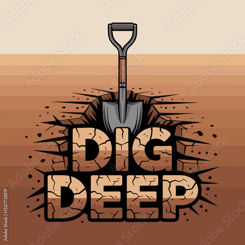 A shovel is stuck in the ground with the words dig deep written in cracked earth below symbolizing effort and perseverance