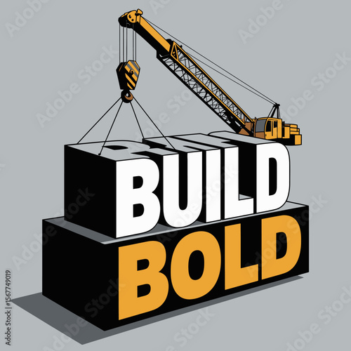 A yellow crane lifts large white letters spelling build onto black blocks that spell bold symbolizing construction and ambition