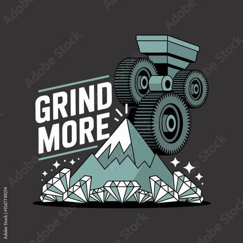 Motivational illustration with the text grind more featuring a machine with gears crushing a mountain to produce diamonds symbolizing hard work and reward