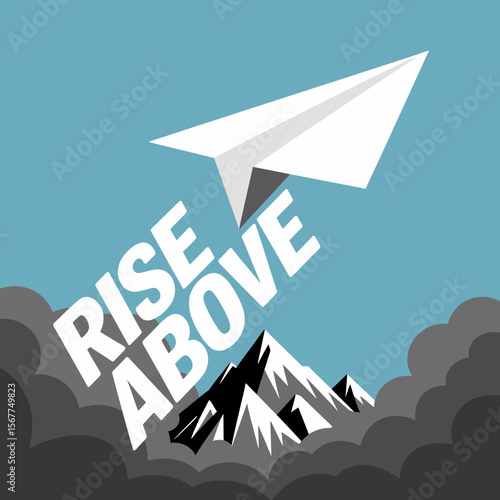 A white paper airplane soars triumphantly above jagged mountain peaks and dark clouds symbolizing overcoming challenges and rising above adversity with the words rise above prominently displayed
