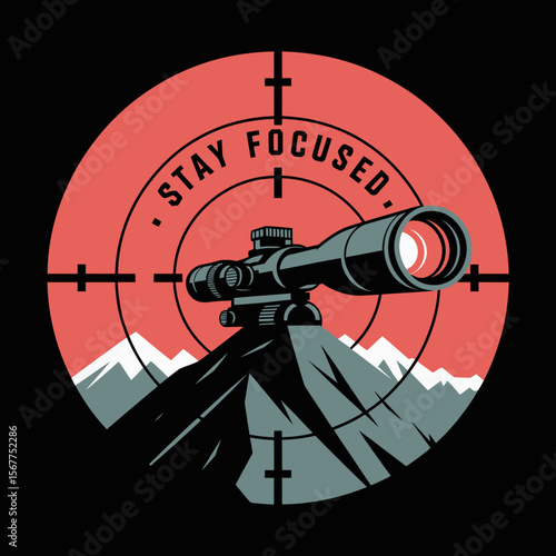 A sniper scope is aimed at a mountain peak with the words stay focused inside the crosshairs representing determination and goal achievement