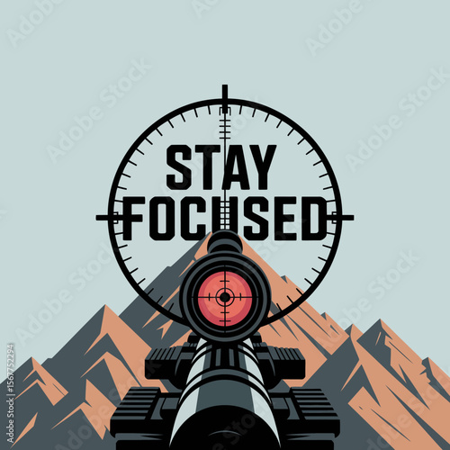 A sniper scope with the words stay focused displayed in the crosshairs aiming at a mountain range symbolizing determination and concentration