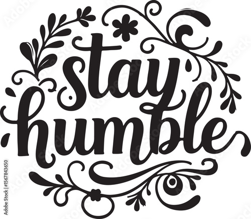vector illustration of a floral  stay humble calligraphic text 