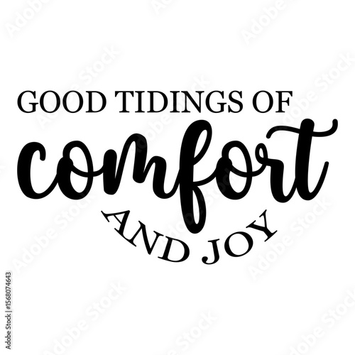 Good Tidings Of Comfort And Joy