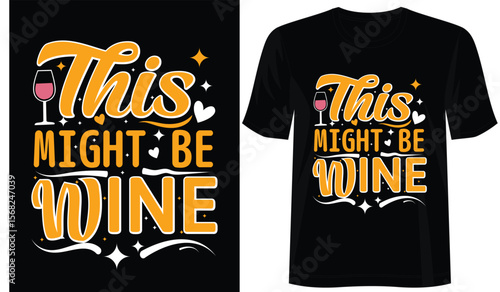 This Might Be Wine funny t shirt design