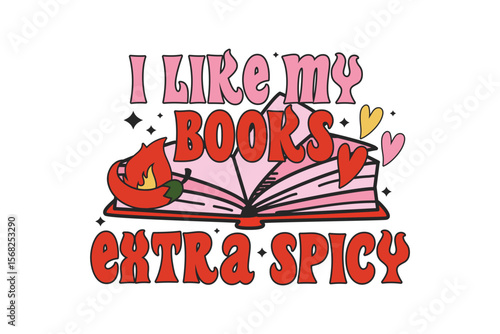  I Like My Books Extra Spicy – Bookish Sublimation T Shirt Design