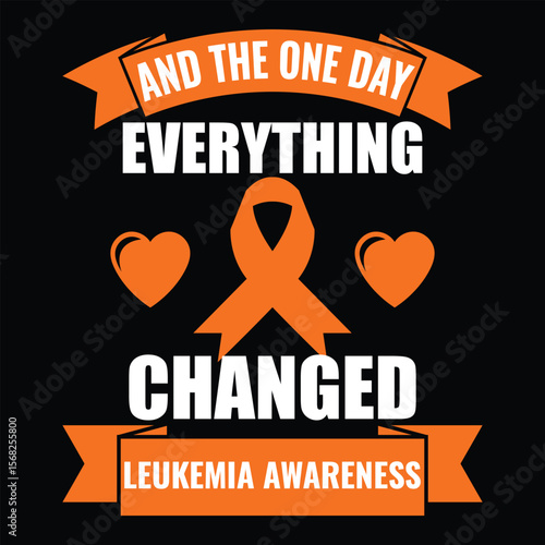 Leukemia Awareness design with orange ribbon and bold quote. Perfect for T-shirts, mugs, hoodies, tote bags, and more printable products.