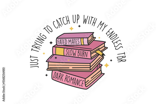 Just Trying to Catch Up with My Endless TBR – Stack books, Bookish Sublimation T Shirt Design