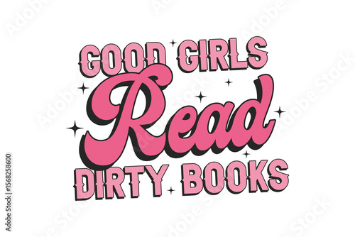 Good Girls Read Dirty Books – Feminine Romance Reader Humor Bookish Sublimation T Shirt Design