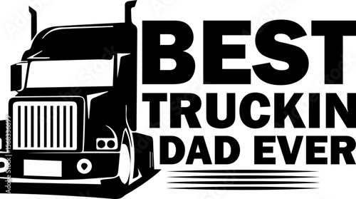 Best Truckin Dad Ever SVG, Fathers Day SVG, Trucker Gift svg